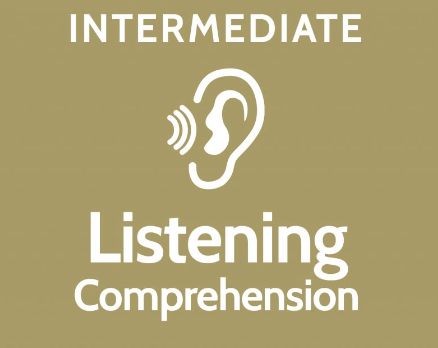 INTERMEDIATE LISTENING COMPREHENSION